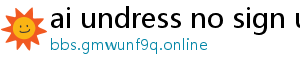 ai undress no sign up